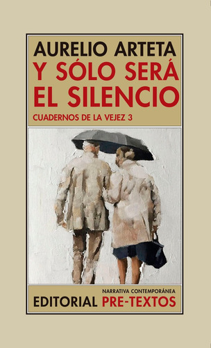 Y Sólo Será El Silencio: Cuadernos De La Vejez 3, de Arteta, Aurelio. Editorial Editorial Pre-Textos, tapa blanda en español, 2020