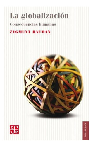 La Globalización. Consecuancias Humanas - Bauman