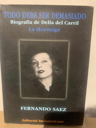 Todo Debe Ser Demasiado. Biografía De Delia Del Carril