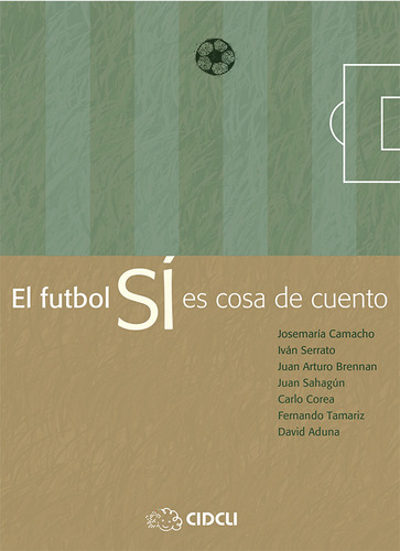 El futbol SÍ es cosa de cuento, de Camacho, Josemaría. Serie Delta 3 Editorial Cidcli, tapa blanda en español, 2011
