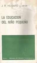 Comprar La Educacion Del Nino Pequeno J. R. Hilgard Y Otros