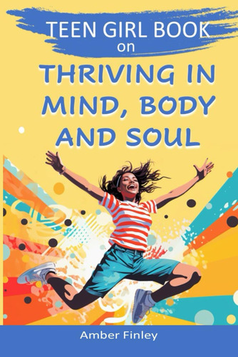Libro: Teen Girl Book On Thriving In Mind, Body And Soul: