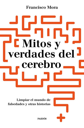 Mitos Y Verdades Del Cerebro - Francisco Mora