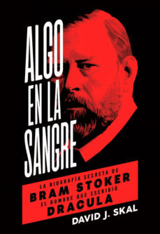 Algo En La Sangre - La Biografía Secreta De Bram Stoker...