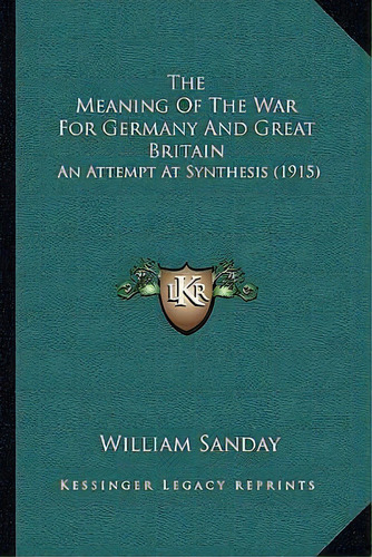 The Meaning Of The War For Germany And Great Britain, De William Sanday. Editorial Kessinger Publishing, Tapa Blanda En Inglés