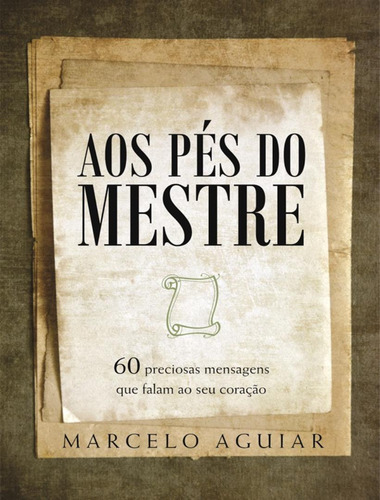 Aos Pés Do Mestre: Aos Pes Do Mestre, De Aguiar, Marcelo. Editora Betania, Capa Mole, Edição 1 Em Português, 2012