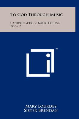 Libro To God Through Music: Catholic School Music Course,...