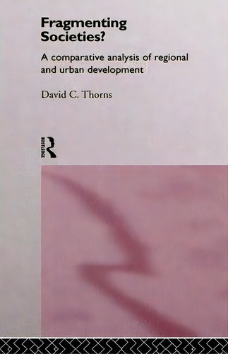 Fragmenting Societies?, De David C. Thorns. Editorial Taylor Francis Ltd, Tapa Dura En Inglés