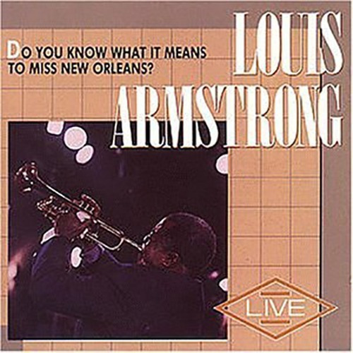 Louis Armstrong Do You Know What It Means To Miss New Orle 