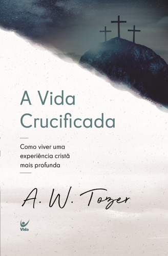 A Vida Crucificada  Livro  A. W. Tozer