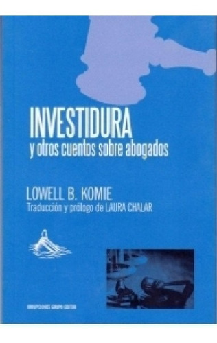 Investidura Y Otros Cuentos Sobre Abogados, De Lowell B. Komie. Editorial Irrupciones Grupo Editor En Español