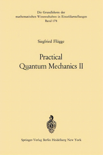 Practical Quantum Mechanics Ii, De Siegfried Flügge. Editorial Springer-verlag Berlin And Heidelberg Gmbh & Co. Kg, Tapa Blanda En Inglés