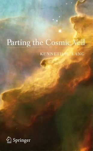Parting The Cosmic Veil, De Kenneth R. Lang. Editorial Springer-verlag New York Inc., Tapa Dura En Inglés