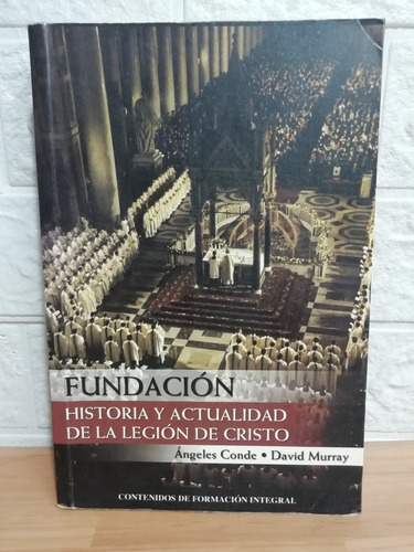Fundación, Historia Y Actualidad De La Legión De Cristo 