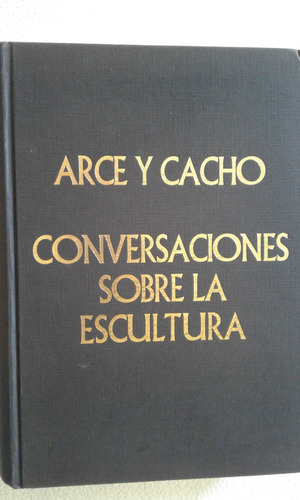 Arce Y Cacho-conversaciones Sobre La Escultura-
