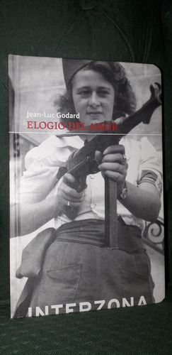 Elogio Del Amor. Jean - Luc Godard. Editorial: Interzona.