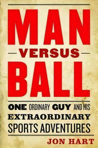 Man Versus Ball, De Jon Hart. Editorial Potomac Books Inc, Tapa Dura En Inglés