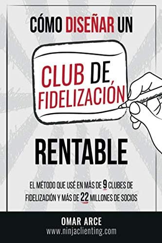 Libro: Cómo Diseñar Un Club De Fidelización Rentable (spanis