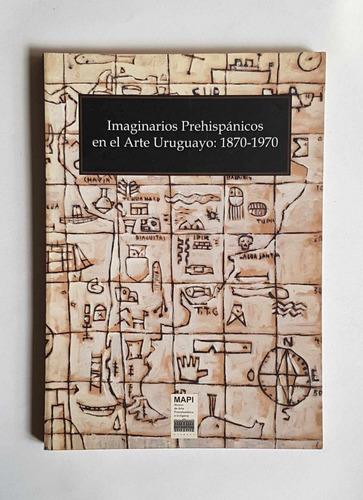 Imaginarios Prehispánicos En El Arte Uruguayo: 1870-1970