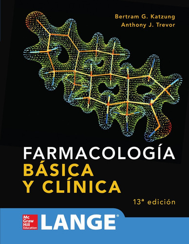 Farmacología Básica Y Clínica. 13a  Ed., De Bertram G. Katzung, Anthony J Trevor. Editorial Mcgrawhill En Español