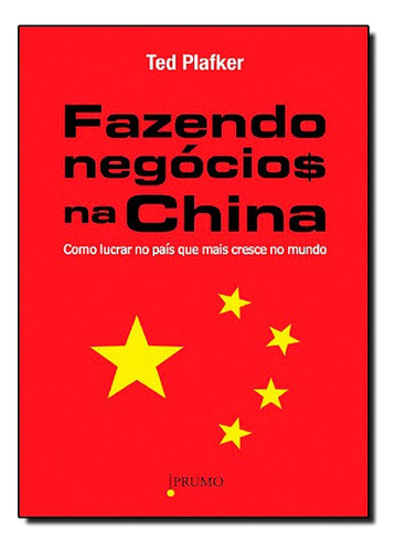 Fazendo Negocios Na China, De Ted Plafker. Editora Prumo Em Português