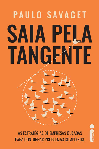 Saia Pela Tangente: As Estratégias De Empresas Ousadas Para Contornar Problemas Complexos, De Paulo Savaget. Sem Série, Vol. 1. Editorial Intrínseca, Capa Mole, Edição Impressa Em Português, 2024