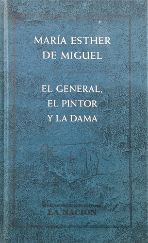 El General El Pintor Y La Dama - Maria Esther De Miguel 