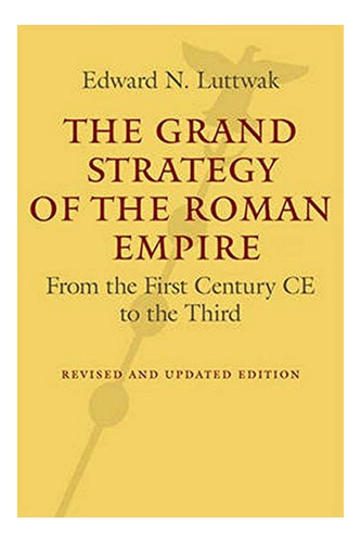 The Grand Strategy Of The Roman Empire - Edward N. Lutt. Eb7