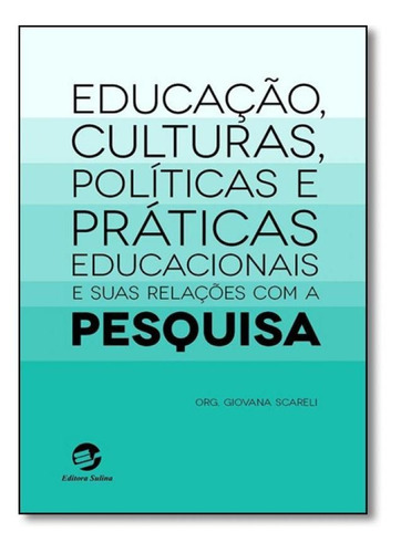 EDUCAÇÃO, CULTURAS, POLÍTICAS E PRÁTICAS EDUCACIONAIS E, de Giovana Scareli. Editora SULINA, capa mole em português