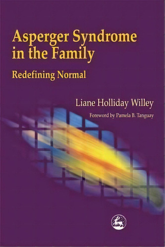 Asperger Syndrome In The Family : Redefining Normal, De Liane Holliday Willey. Editorial Jessica Kingsley Publishers, Tapa Blanda En Inglés