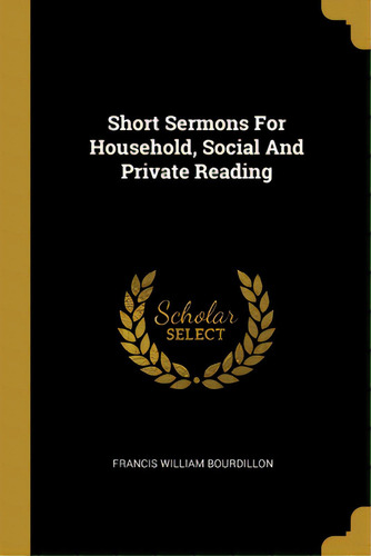 Short Sermons For Household, Social And Private Reading, De Bourdillon, Francis William. Editorial Wentworth Pr, Tapa Blanda En Inglés