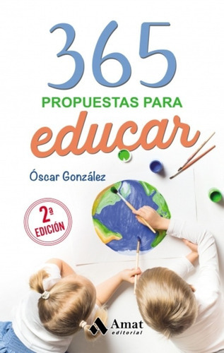 365 propuestas para educar, de González, Óscar. Editorial Amat, tapa blanda, edición 2 en español, 2021