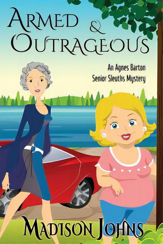 Armed And Outrageous: An Agnes Barton Mystery, De Johns, Madison. Editorial Createspace, Tapa Blanda En Inglés