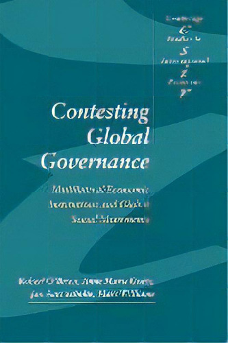 Contesting Global Governance : Multilateral Economic Institutions And Global Social Movements, De Robert O'brien. Editorial Cambridge University Press, Tapa Blanda En Inglés