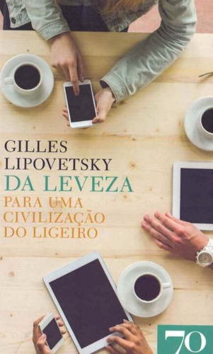Da Leveza - Para Uma Civilização Do Ligeiro, De Lipovetsky, Gilles. Editora Edicoes 70, Capa Mole Em Português