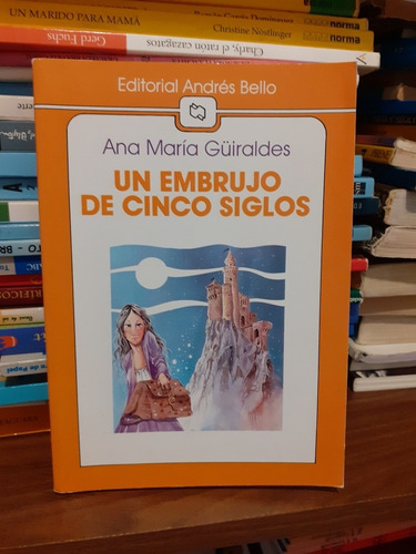 Un Embrujo De Cinco Siglos Ana Maria Guiraldes . Ed. A Bello