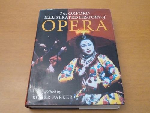 Roger Parker. The Oxford Illustrated History Of Opera