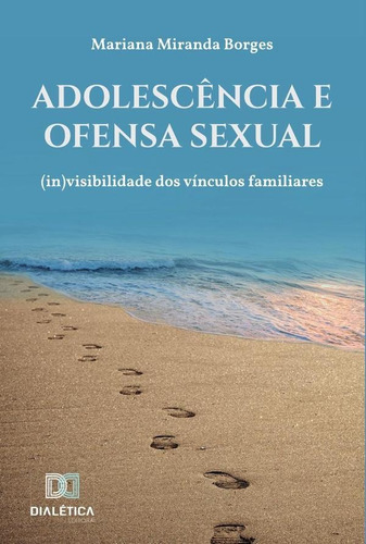 Adolescência E Ofensa Sexual, De Mariana Miranda Borges.. Editorial Editora Dialetica, Tapa Blanda En Portuguese