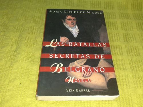 Las Batallas Secretas De Belgrano - María Esther De Miguel