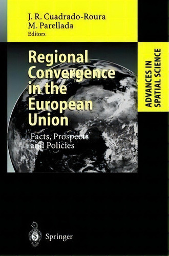 Regional Convergence In The European Union, De Juan R. Cuadrado-roura. Editorial Springer Verlag Berlin Heidelberg Gmbh Co Kg, Tapa Dura En Inglés