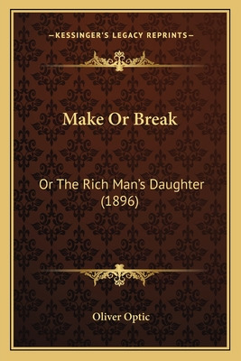 Libro Make Or Break: Or The Rich Man's Daughter (1896) Or...