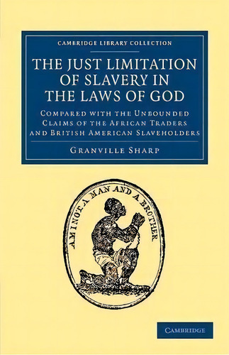 Cambridge Library Collection - Slavery And Abolition: The Just Limitation Of Slavery In The Laws ..., De Granville Sharp. Editorial Cambridge University Press, Tapa Blanda En Inglés