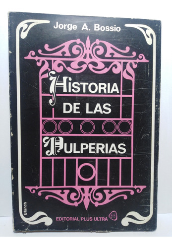 Historia De Las Pulperias - Jorge A. Bossio