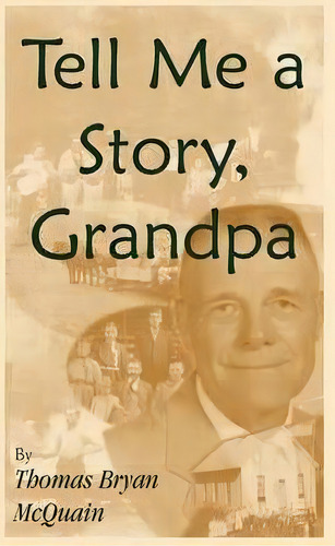 Tell Me A Story Grandpa, De Thomas Bryan Mcquain. Editorial Heritage Books, Tapa Blanda En Inglés
