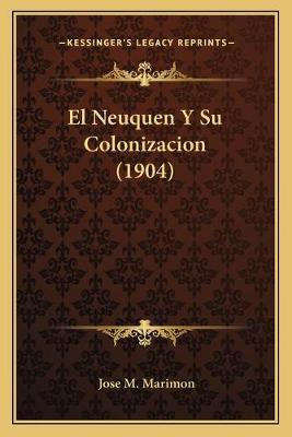 Libro El Neuquen Y Su Colonizacion (1904) - Jose M Marimon