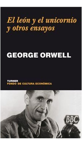 El Leon Y El Unicornio Y Otros Ensayos / George Orwell