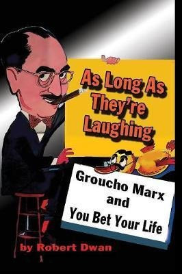 As Long As They're Laughing : Groucho Marx And You Bet Yo...