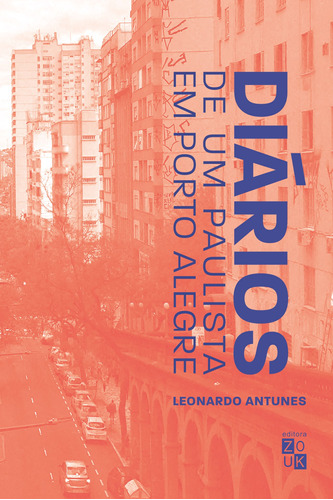 Diários de um paulista em Porto Alegre, de Antunes, Leonardo. Zouk Editora e Distribuidora Ltda., capa mole em português, 2022