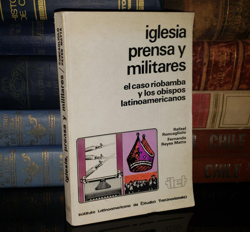 Iglesia, Prensa Y Militares - Rafael Roncagliolo - F. Reyes
