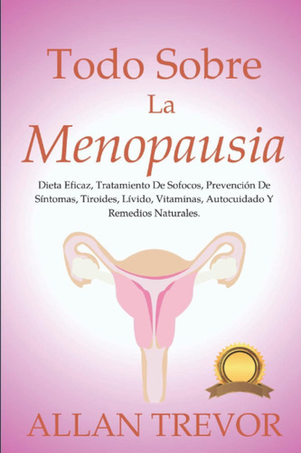 Libro: Todo Sobre La Menopausia: Dieta Eficaz, Tratamiento D